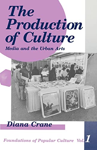 The Production of Culture: Media and the Urban Arts (Foundations of Popular Culture, 1, Band 1)