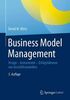 Business Model Management: Design - Instrumente - Erfolgsfaktoren von Geschäftsmodellen