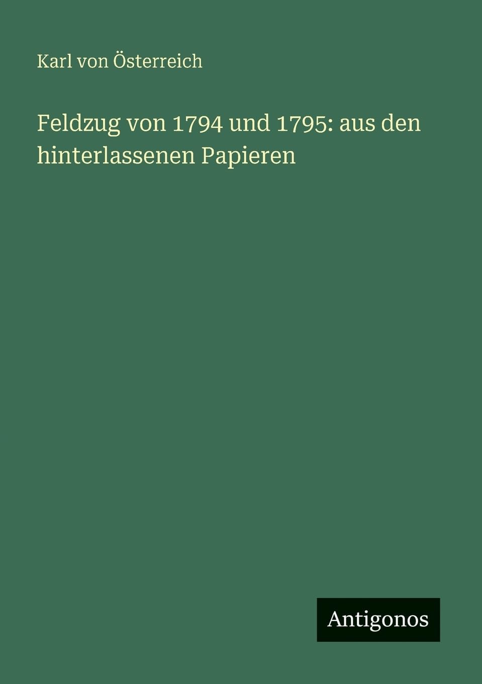 Feldzug von 1794 und 1795: aus den hinterlassenen Papieren