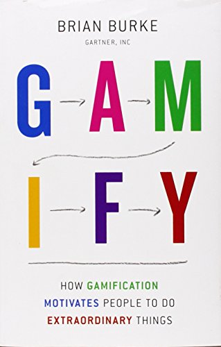 Brian Burke Gamify, How Gamification Motivates People To Do Extraordinary Things