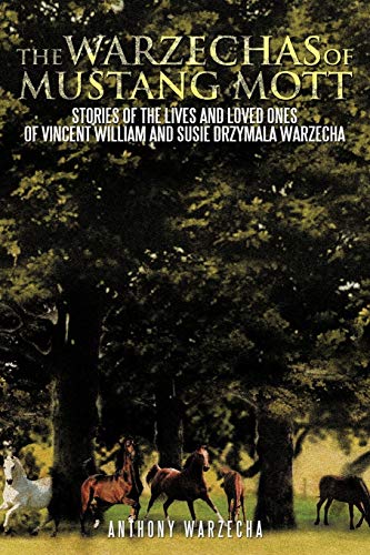 The Warzechas of Mustang Mott: Stories of the Lives and Loved Ones of Vincent William and Susie Drzymala Warzecha