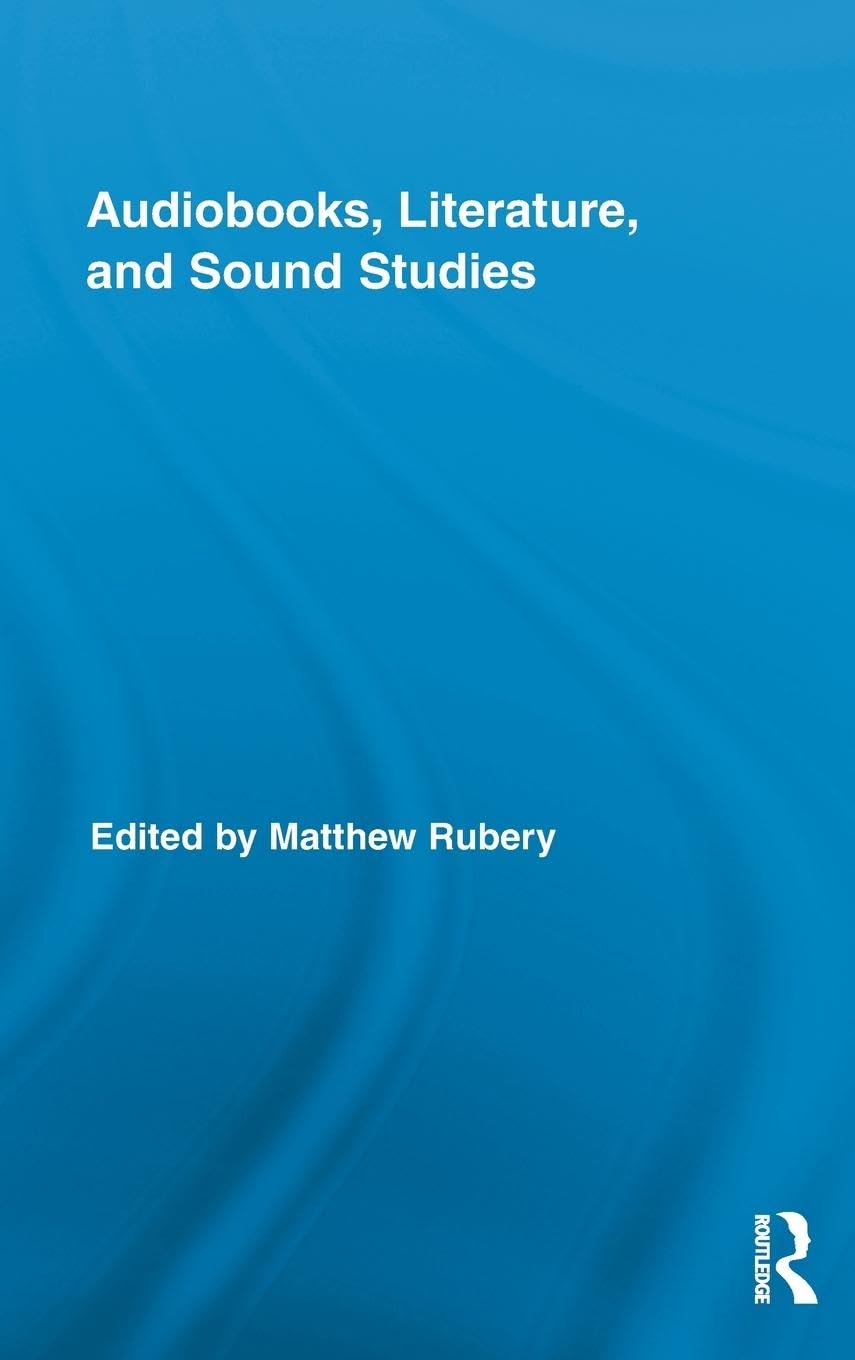 Audiobooks, Literature, and Sound Studies (Routledge Research in Cultural and Media Studies)