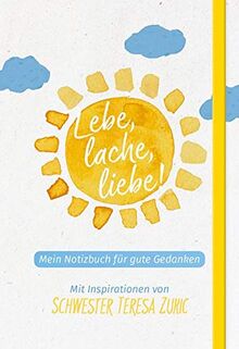 Lebe, lache, liebe!: Mein Notizbuch für gute Gedanken Mit Inspirationen von Schwester Teresa Zukic