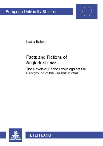 Facts and Fictions of Anglo-Irishness: The Novels of Shane Leslie against the Background of his Essayistic Work (Europäische Hochschulschriften / ... / Publications Universitaires Européennes)