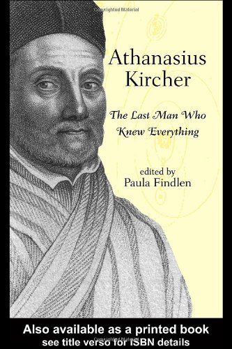 Mary Huismann Athanasius Kircher, The Last Man Who Knew Everything