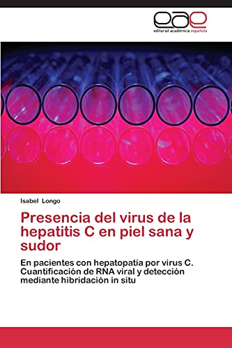 Presencia del virus de la hepatitis C en piel sana y sudor: En pacientes con hepatopatía por virus C. Cuantificación de RNA viral y detección mediante hibridación in situ