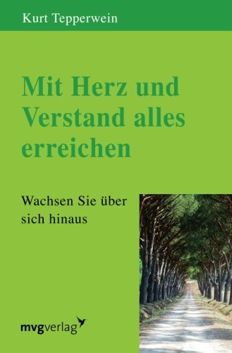 Mit Herz und Verstand alles erreichen: Wachsen Sie Über Sich Hinaus