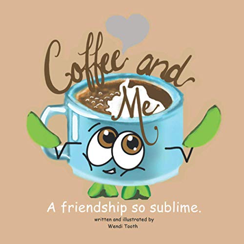 Coffee and Me: A Friendship So Sublime.