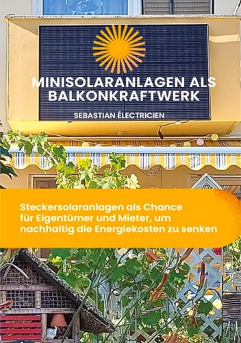 Minisolaranlagen als Balkonkraftwerk: Steckersolaranlagen als Chance für Eigentümer und Mieter, um nachhaltig die Energiekosten zu senken