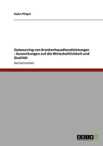 Outsourcing von Krankenhausdienstleistungen: Auswirkungen auf Wirtschaftlichkeit und Qualität