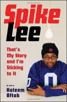 Spike Lee: That's My Story And I'm Sticking to It