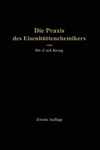 Die Praxis des Eisenhüttenchemikers: Anleitung zur chemischen Untersuchung des Eisens und der Eisenerze