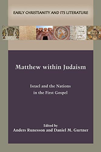 Matthew within Judaism: Israel and the Nations in the First Gospel (Early Christianity and Its Literature, Band 27)