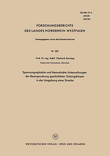 Spannungsoptische und theoretische Untersuchungen der Beanspruchung geschichteter Gebirgskörper in der Umgebung einer Strecke (Forschungsberichte des ... Landes Nordrhein-Westfalen, 861, Band 861)