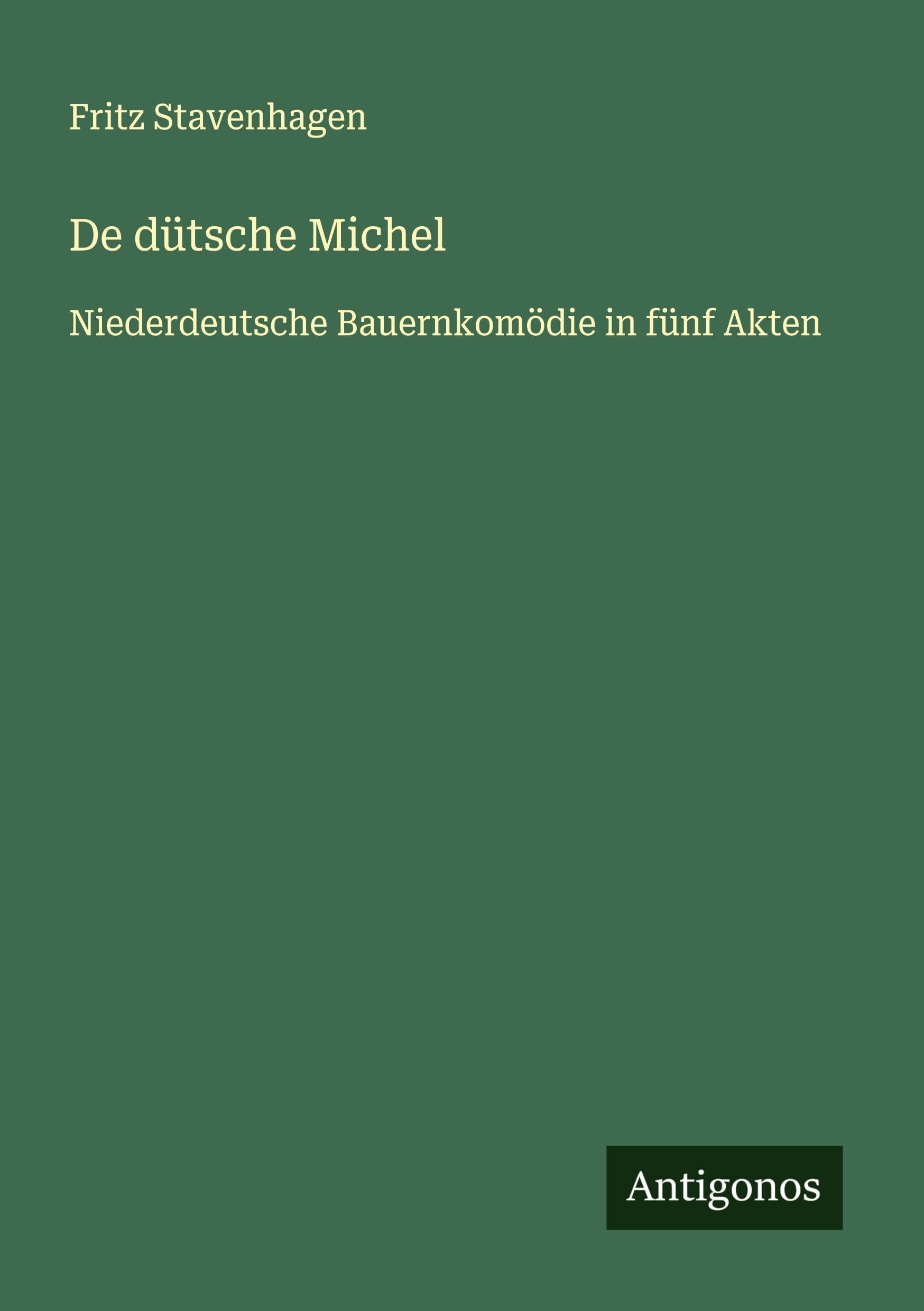 De dütsche Michel: Niederdeutsche Bauernkomödie in fünf Akten
