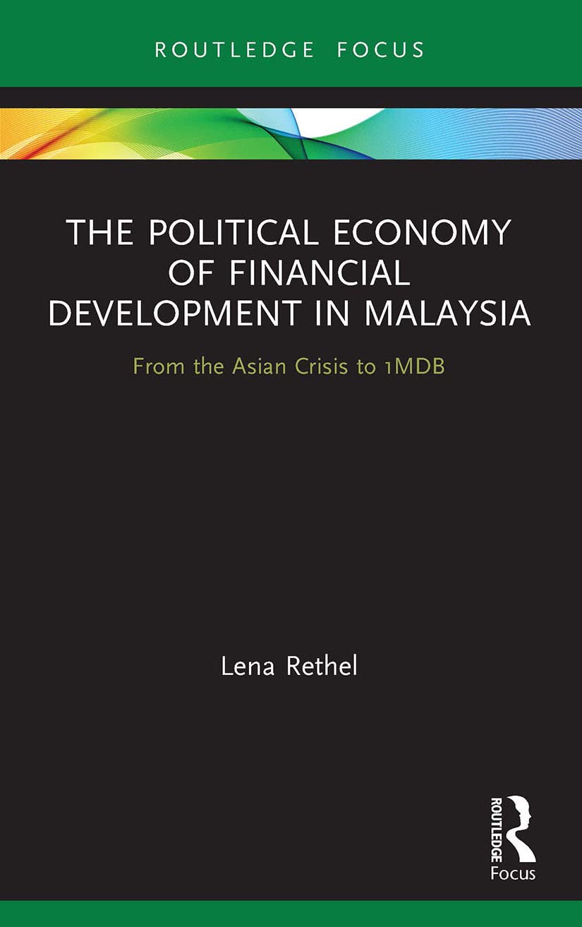 The Political Economy of Financial Development in Malaysia: From the Asian Crisis to 1MDB (Routledge Focus on Economics and Finance)