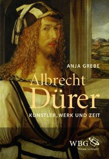 Albrecht Dürer: Künstler, Werk und Zeit