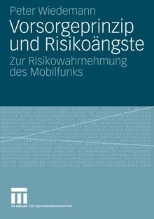 Vorsorgeprinzip und Risikoängste: Zur Risikowahrnehmung des Mobilfunks