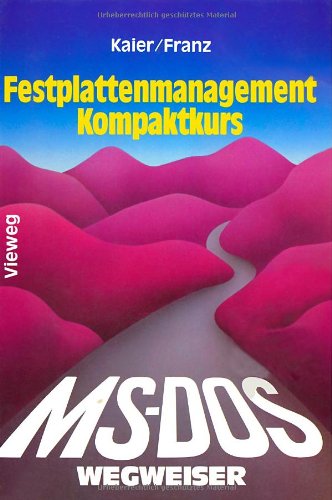 MS- DOS Wegweiser Festplatten- Management Kompaktkurs. Mit 98 Befehlsdateien