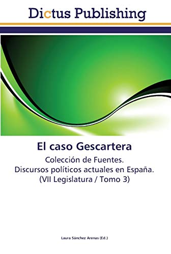 El caso Gescartera: Colección de Fuentes. Discursos políticos actuales en España. (VII Legislatura / Tomo 3)