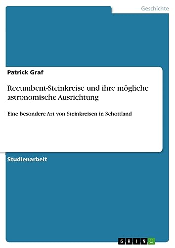 Recumbent-Steinkreise und ihre mögliche astronomische Ausrichtung: Eine besondere Art von Steinkreisen in Schottland