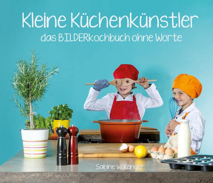 Kleine Küchenkünstler: Das BILDERkochbuch ohne Worte