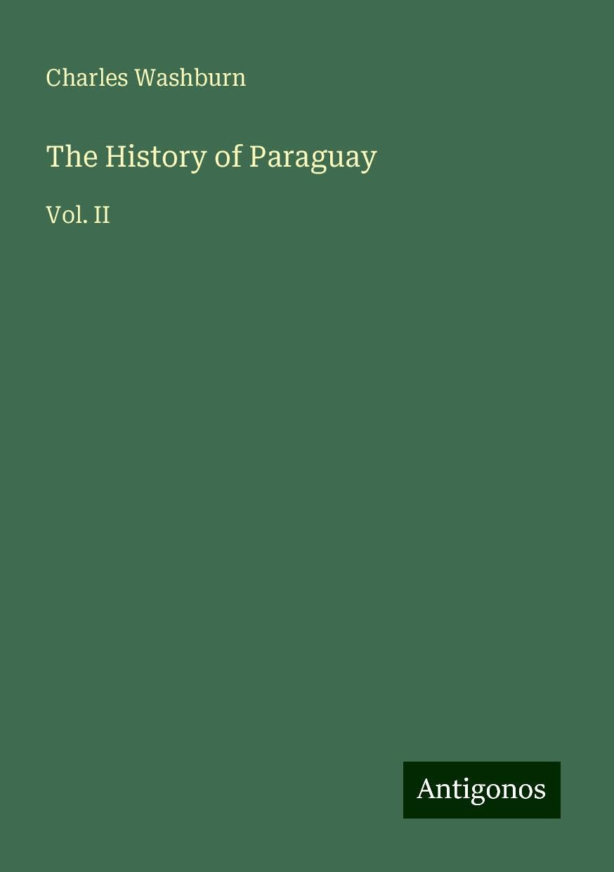 The History of Paraguay: Vol. II