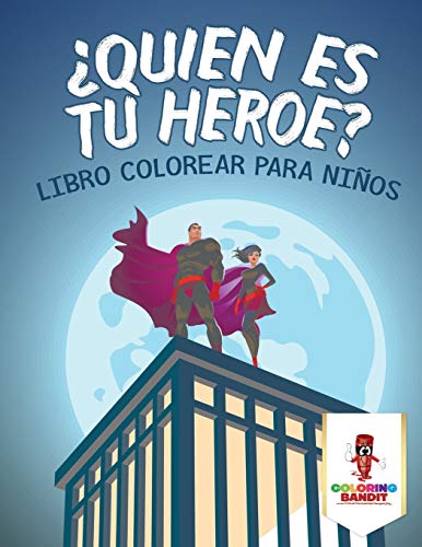 ¿Quién Es Tu Héroe? : Libro Colorear Para Niños