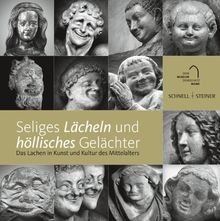 Seliges Lächeln, höllisches Gelächter: Das Lachen in Kunst und Kultur des Mittelalters