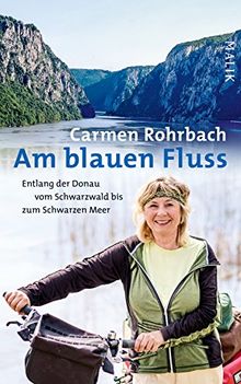 Am blauen Fluss: Entlang der Donau vom Schwarzwald bis zum Schwarzen Meer