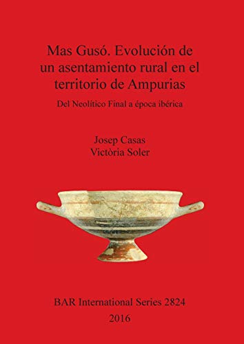 Mas Gusó. Evolución de un asentamiento rural en el territorio de Ampurias: Del Neolítico Final a época ibérica (BAR International)