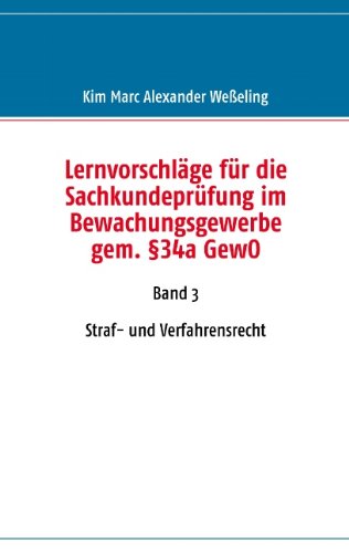 Lernvorschläge für die Sachkundeprüfung im Bewachungsgewerbe gem. §34a GewO: Band 3: Straf- und Verfahrensrecht