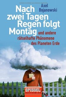 Nach zwei Tagen Regen folgt Montag: Und andere rätselhafte Phänomene des Planeten Erde