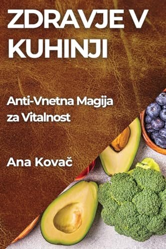 Zdravje v Kuhinji: Anti-Vnetna Magija za Vitalnost