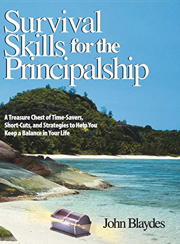 Survival Skills for the Principalship: A Treasure Chest of Time-Savers, Short-Cuts, and Strategies to Help You Keep a Balance in Your Life