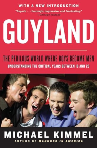 Michael Kimmel Guyland, The Perilous World Where Boys Become Men