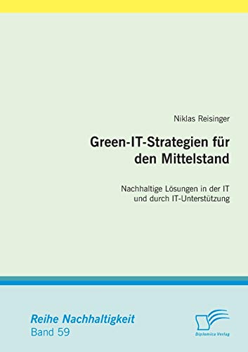 Green-It-Strategien für den Mittelstand: Nachhaltige Lösungen in der It und durch It-Unterstützung (Nachhaltigkeit)