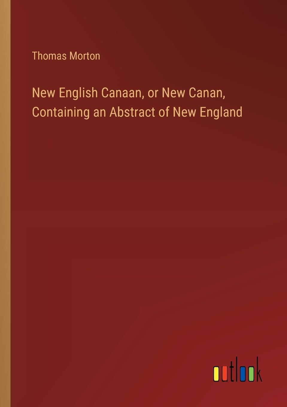 New English Canaan, or New Canan, Containing an Abstract of New England