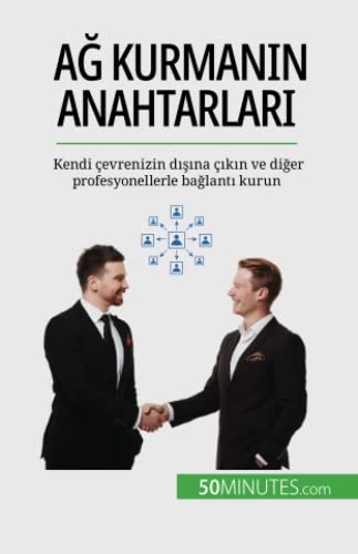 Ağ kurmanın anahtarları: Kendi çevrenizin dışına çıkın ve diğer profesyonellerle bağlantı kurun: Kendi çevrenizin d¿¿¿na ç¿k¿n ve di¿er profesyonellerle ba¿lant¿ kurun