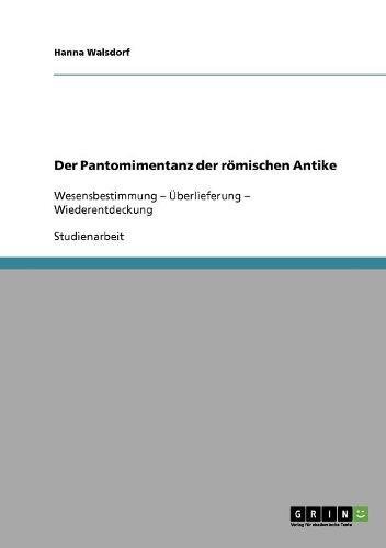 Der Pantomimentanz der römischen Antike: Wesensbestimmung - Überlieferung - Wiederentdeckung