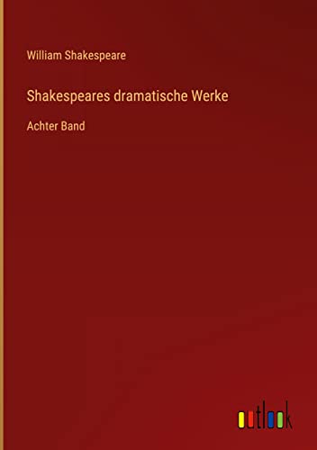 Shakespeares dramatische Werke: Achter Band