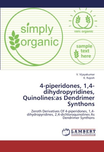 4-piperidones, 1,4-dihydropyridines, Quinolines:as Dendrimer Synthons: Zeroth Derivatives Of 4-piperidones, 1,4-dihydropyridines, 2,4-dichloroquinolines As Dendrimer Synthons