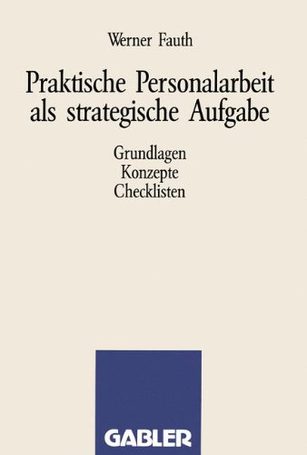 Praktische Personalarbeit als strategische Aufgabe: Grundlagen, Konzepte, Checklisten