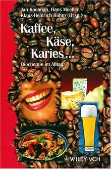 Kaffee, Käse, Karies... Biochemie im Alltag