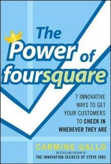 The Power of Foursquare: 7 Innovative Ways to Get Your Customers to Check in Wherever They Are