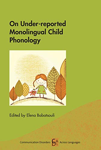 On Under-reported Monolingual Child Phonology (Communication Disorders Across Languages, 19)