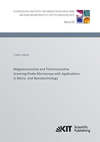 Magnetoresistive and Thermoresistive Scanning Probe Microscopy with Applications (Schriften des Instituts fuer Mikrostrukturtechnik am Karlsruher Institut fuer Technologie)