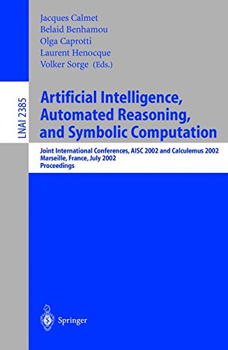 Artificial Intelligence, Automated Reasoning, and Symbolic Computation: Joint International Conferences, AISC 2002 and Calculemus 2002 Marseille, ... (Lecture Notes in Computer Science)