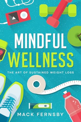Mindful Wellness: The Art of Sustained Weight Loss