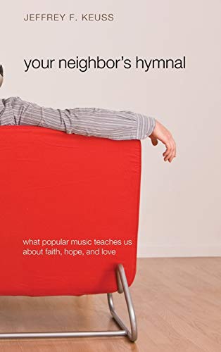 Your Neighbor's Hymnal: What Popular Music Teaches Us about Faith, Hope, and Love